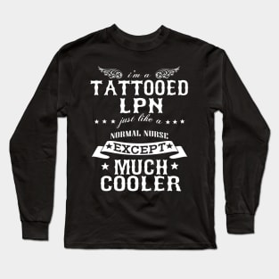 I’M A Tattooed LPN Just Like A Normal LPN Except Much Cooler Long Sleeve T-Shirt